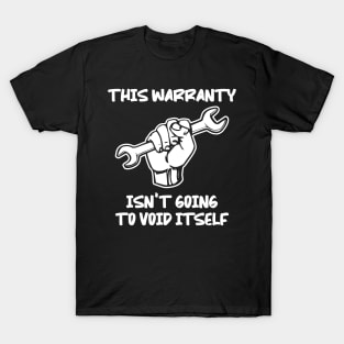 Funny Warranty Void Itself DIY Mechanic T-Shirt